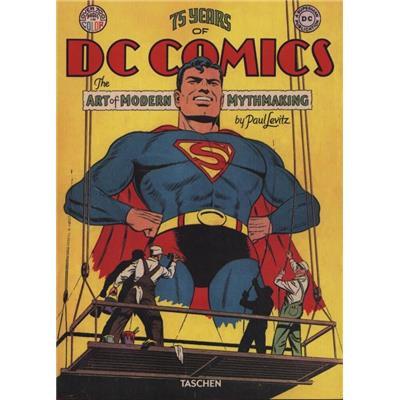 [DC COMICS] 75 YEARS OF DC COMICS. The art of Modern Mythmaking/Mythologies modernes et création artistiques - Paul Levitz
