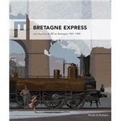 BRETAGNE EXPRESS. Les Chemins de fer en Bretagne 1851-1989 - Catalogue d'exposition dirig par Laurence Prod'homme (Muse de Bretagne, 2017)