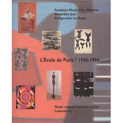 L'ECOLE DE PARIS ? 1945-1964 - Catalogue d'exposition (Musée national d'histoire et d'art, Luxembourg)