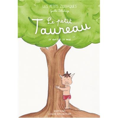 LE PETIT TAUREAU - 21 avril > 21 mai, " Les Petits Zodiaques " - Illustrations et textes Gaëlle Delahaye