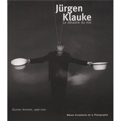 [KLAUKE] LE DÉSASTRE DU MOI, Œuvres récentes, 1996 - 2001 - Jürgen Klauke. Catalogue d'exposition (Maison Européenne de la Photographie)