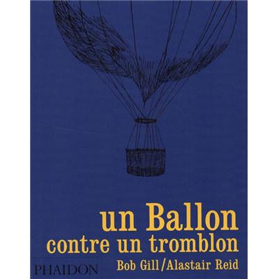 UN BALLON CONTRE UN TROMBLON - Alastair Reid. Illustrations de Bob Gill