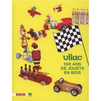 [Jouet] VILAC. 100 ans de jouets en bois - Catalogue d'exposition sous la direction de Dorothée Charles (Musée des Arts Décoratifs)