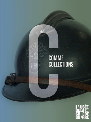 C COMME COLLECTIONS. Musée de la Grande Guerre du Pays de Meaux - Dirigé par Johanne Berlemont