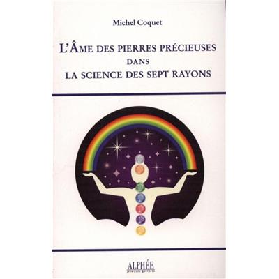 L'AME DES PIERRES PRECIEUSES DANS LA SCIENCE DES SEPT RAYONS - Michel Coquet