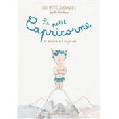 LE PETIT CAPRICORNE - 22 décembre > 20 janvier, " Les Petits Zodiaques " - Illustrations et textes Gaëlle Delahaye