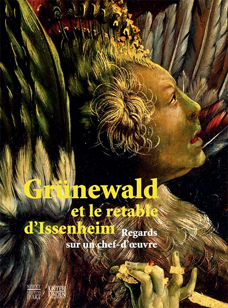 GRÜNEWALD et le Retable d'ISSENHEIM - Regards sur un chef-d'oeuvre - Somogy - Musée d'Unterlinden