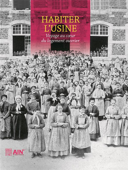 Habiter l'Usine - Voyage au coeur du Logement Ouvrier - Somogy - Département de l'Ain - Musée des Soieries Bonnet