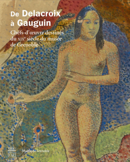 De DELACROIX à GAUGUIN - Chefs-d'oeuvre dessinés du XIXe siècle du Musée de Grenoble - Somogy