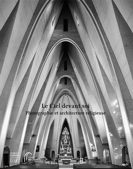 Le Ciel devant soi - Photographie et Architecture Religieuse - Somogy - Couvent des Jacobins