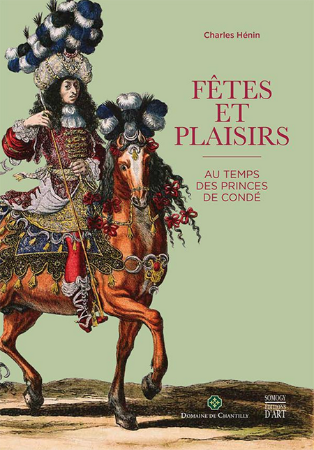 FETES ET PLAISIRS AU TEMPS DES PRINCES DE CONDE