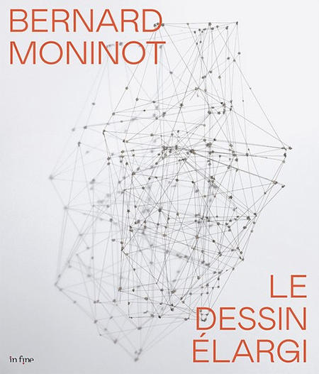 BERNARD MONINOT LE DESSIN ELARGI - Domaine de Kerguéhennec - In Fine éditions d’art